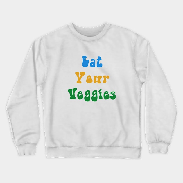 Eat your veggies Crewneck Sweatshirt by Only Cool Vibes